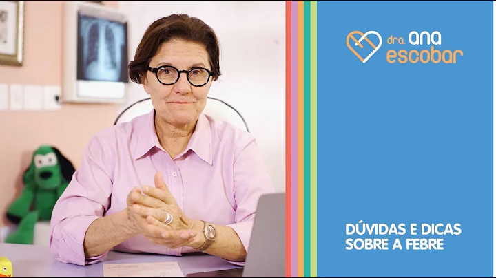 Dvidas e Dicas sobre Febre | Dra Ana Escobar