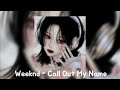 Weeknd Call Out My Name Speed Up Song 