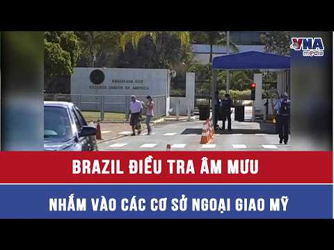 Brazil investigates plot targeting US diplomatic facilities - VNAMedia