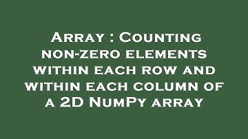 Array : Counting non-zero elements within each row and within each column of a 2D NumPy array