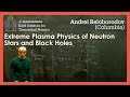 Extreme Plasma Physics of Neutron Stars and Black Holes | Andrei Beloborodov (Columbia)
