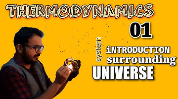 THERMODYNAMICS 01 , SYSTEM, SURROUNDING, UNIVERSE, BOUNDARY