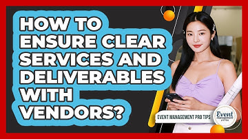 How To Ensure Clear Services And Deliverables With Vendors?