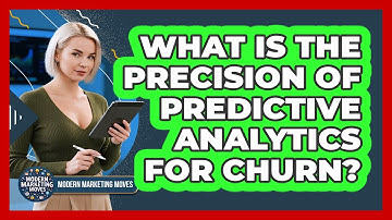 What Is The Precision Of Predictive Analytics For Churn? - Modern Marketing Moves