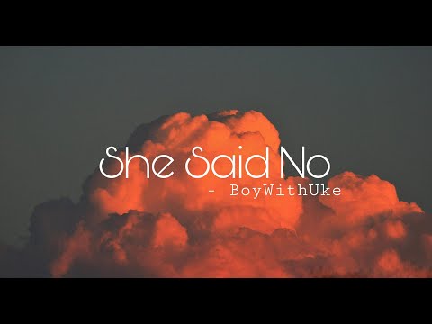 BoyWithUke - She Said No [ Lyrics ] - YouTube