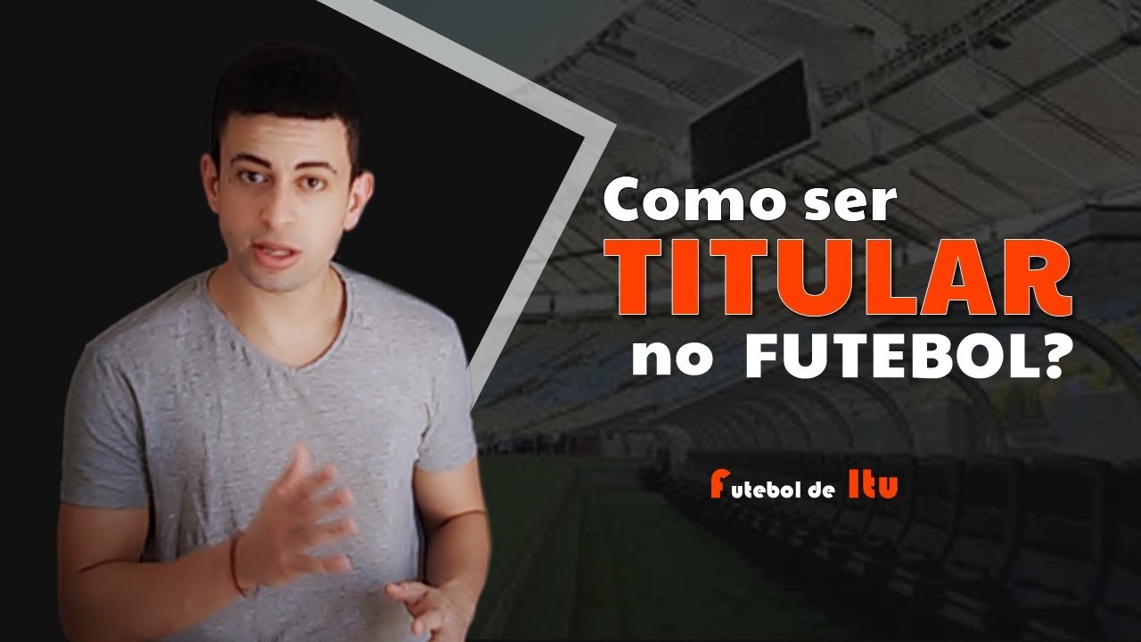Descubra o que fazer para ser TITULAR no Futebol? - YouTube