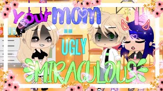 |Your Mom Is Ugly Meme| Miraculous| MLB Fandom 🐱🐞|