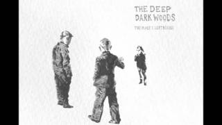 Video thumbnail of "The Deep Dark Woods - The Place I Left Behind"