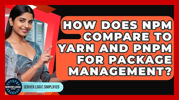 How Does Npm Compare To Yarn And Pnpm For Package Management? - Server Logic Simplified