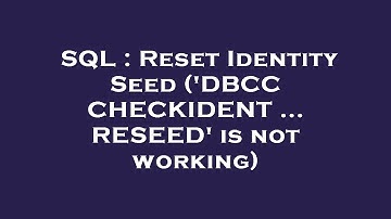 SQL : Reset Identity Seed (