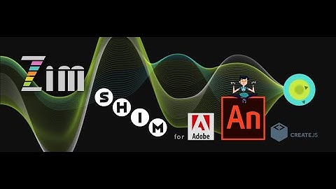 ZIM Bubbling: 101. SHIM for Adobe Animate - #HTML #Canvas #JavaScript, #CreateJS, #ZIMjs