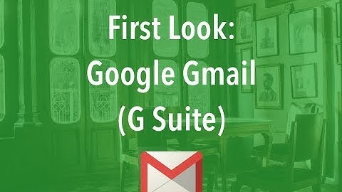 First Look: Google Gmail (G Suite) [2018]