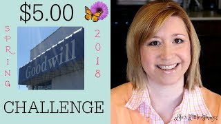$5 GOODWILL CHALLENGE || Spring 2018
