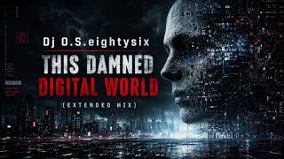 Dj O.S.eightysix - This Damned Digital World(Extended Mix)