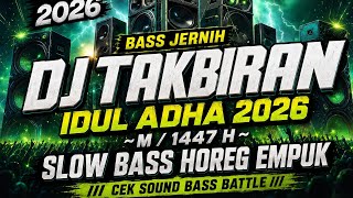 DJ TAKBIRAN EID AL-ADHA 2026 🔥 SLOW BASS HOREG SMOOTH | LATEST BASS BATTLE SOUND CHECK