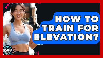 How To Train For Elevation? - Running Beyond Limits