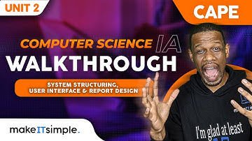 CAPE CS IA: Unit 2 System Structure, User Interface and Report Design Part 5 #makeitsimplett