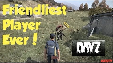 The Friendliest Player Ever! | DayZ Standalone