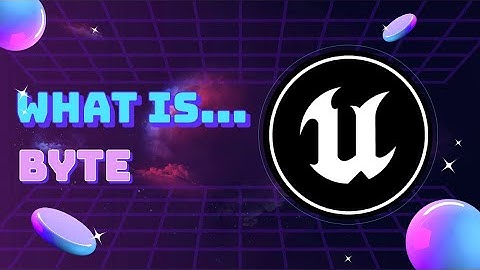 12 What Is... Unreal Engine: Byte Variable