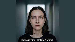 The Last Time Felt Like Nothing