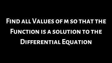 Find all values of m so that y = e^(mx) is a solution to the differential equation