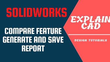 Compare features genetate and save report in Solidworks | Solidworks tutorials by Explain CAD|