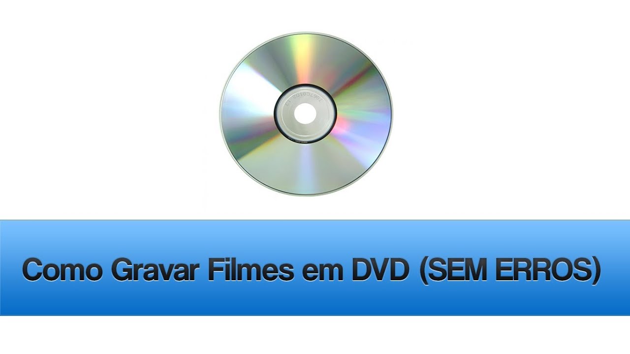 Como Gravar Filmes Em Dvd Para Assistir No Dvd