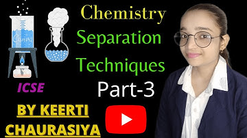 Separation Techniques | Class 6 | ICSE | Chemistry Chapter 3 | Part - 3 | Science Topics |
