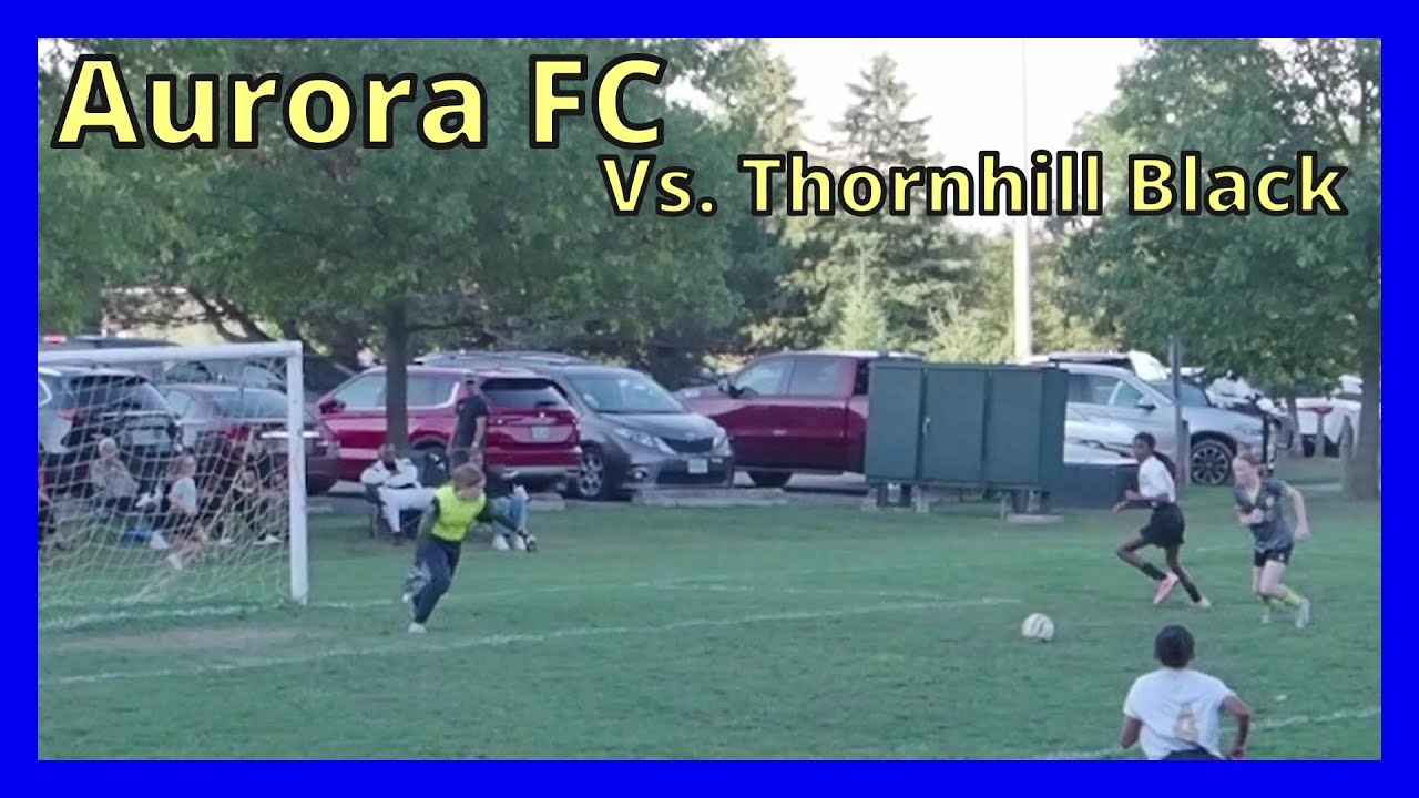 Aurora FC U11 Girls 2014 Black v Thornhill Black   August 2025