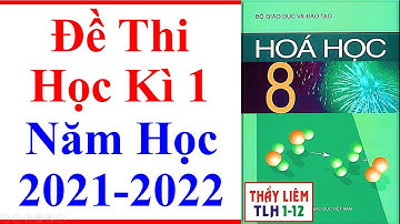 Hóa Học Lớp 8 | Đề Thi Học Kì 1 | Năm Học 2021 - 2022 | Đề 1