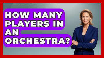 How Many Players In An Orchestra? - Classical Serenade