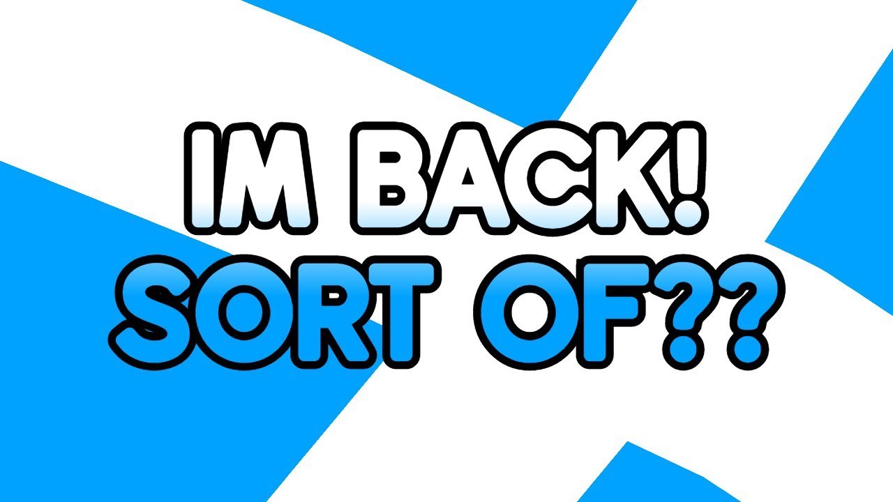 IM BACK!! well… sort of???? - YouTube