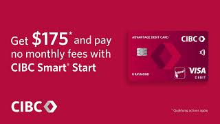 Get $175* and pay no monthly fees with CIBC Smart® Start