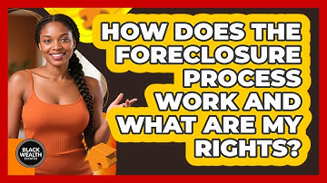 How Does The Foreclosure Process Work And What Are My Rights? - Black Wealth Estates
