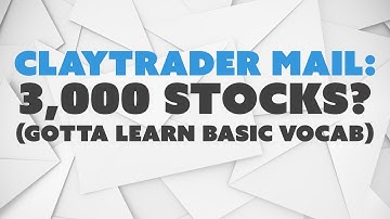 ClayTrader Mail: 3,000 Stocks? (gotta learn basic vocab)