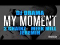 Dj drama  my moment ft 2 chainz meek mill  jeremih