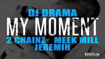 DJ Drama - My Moment ft. 2 Chainz, Meek Mill & Jeremih