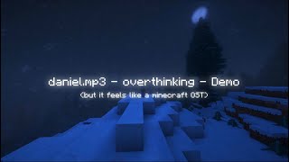 daniel.mp3 - overthinking (Demo) but it feels like a minecraft OST - ambience video
