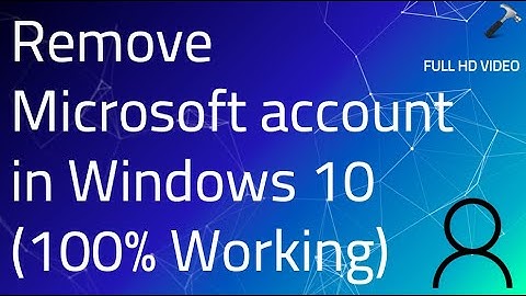 Remove Microsoft account in Windows 10 (100% Working)