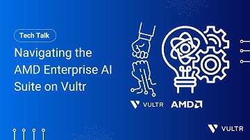 Tech Talk: Navigating the AMD Enterprise AI Suite on Vultr