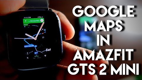 Get Google Maps and direction alerts in Amazfit Gts 2 Mini.