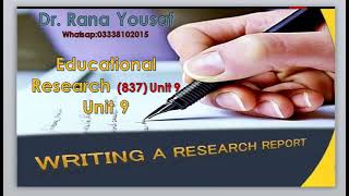 Writing a Research Report Educational Research, Code 837, Unit 9 By Dr Rana Yousaf