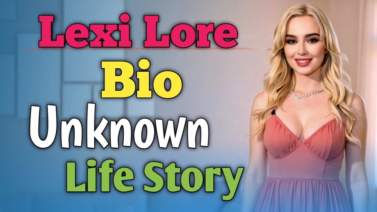 Lexi Lore Bio | Unknown Life Story | OnlyFans Model 2025