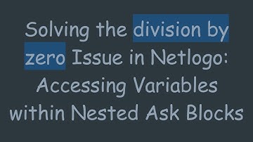 Solving the division by zero Issue in Netlogo: Accessing Variables within Nested Ask Blocks