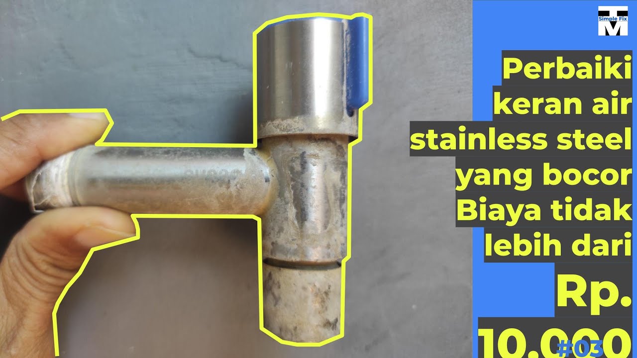 Cara memperbaiki keran air stainless steel yang bocor
