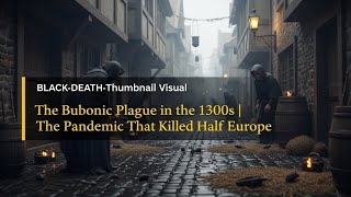 The Bubonic Plague in the 1300s | The Pandemic That Killed Half of Europe