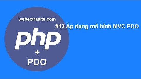 Bài 12  : Áp dụng mô hình MVC PDO | OOP PHP