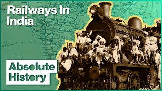 How Britain Used Railways To Control Its Empire | Trains That Changed The World | Absolute History