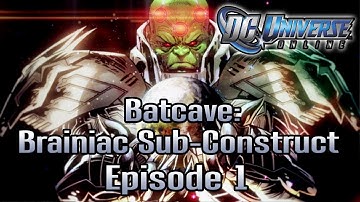 DCUO: Batcave Brainiac Sub-Construct Tier 2 - Episode 1
