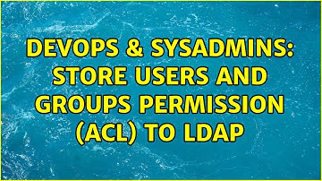 DevOps & SysAdmins: store users and groups permission (ACL) to LDAP